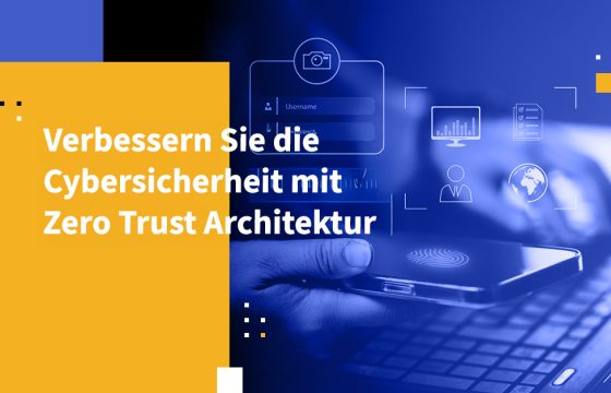 Verbessern Sie die Cybersicherheit mit Zero Trust Architektur