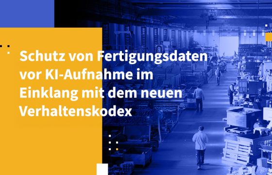 Schutz von Fertigungsdaten vor KI-Aufnahme im Einklang mit dem neuen Verhaltenskodex