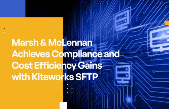 Marsh & McLennan Achieves Compliance and Cost Efficiency Gains with Kiteworks SFTP