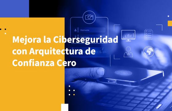 Mejora la Ciberseguridad con Arquitectura de Confianza Cero