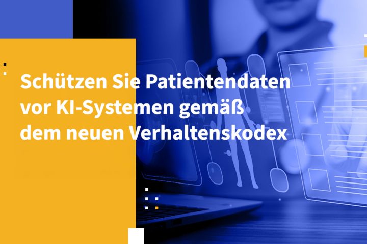 Schützen Sie Patientendaten vor KI-Systemen gemäß dem neuen Verhaltenskodex