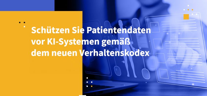 Schützen Sie Patientendaten vor KI-Systemen gemäß dem neuen Verhaltenskodex