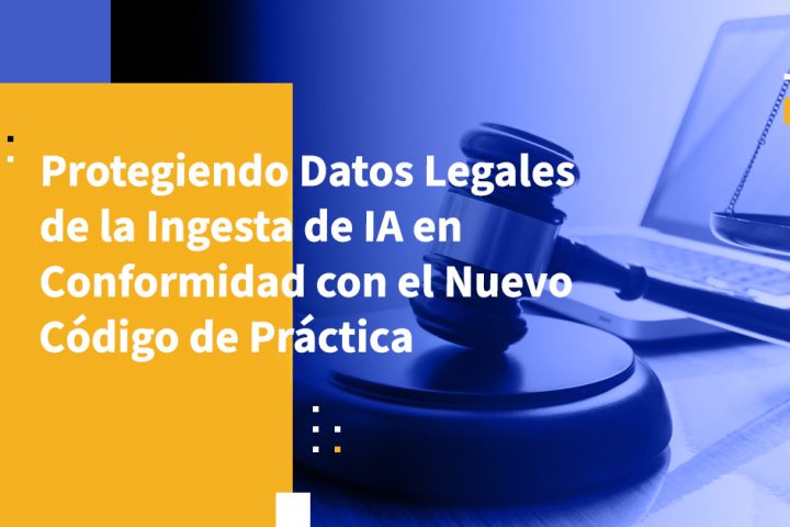 Protegiendo Datos Legales de la Ingesta de IA en Conformidad con el Nuevo Código de Práctica