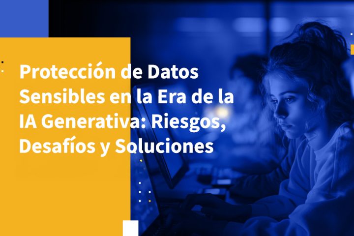 Protección de Datos Sensibles en la Era de la IA Generativa: Riesgos, Desafíos y Soluciones