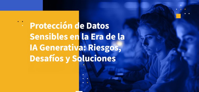 Protección de Datos Sensibles en la Era de la IA Generativa: Riesgos, Desafíos y Soluciones