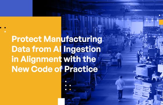 Protect Manufacturing Data from AI Ingestion in Alignment with the New Code of Practice