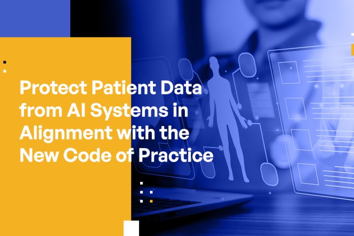 Protect Patient Data from AI Systems in Alignment with the New Code of Practice