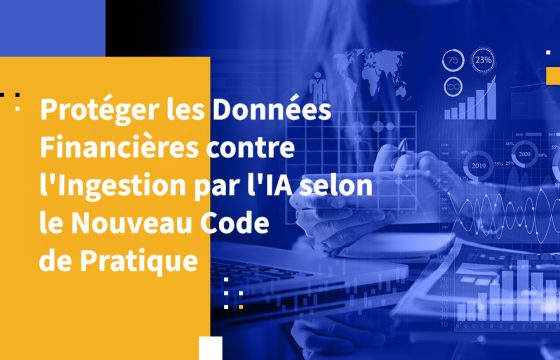 Protéger les Données Financières contre l'Ingestion par l'IA selon le Nouveau Code de Pratique