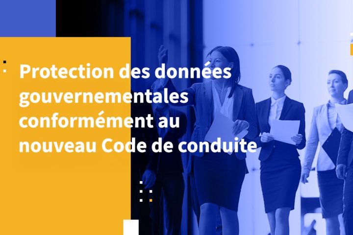 Protection des données gouvernementales conformément au nouveau Code de conduite