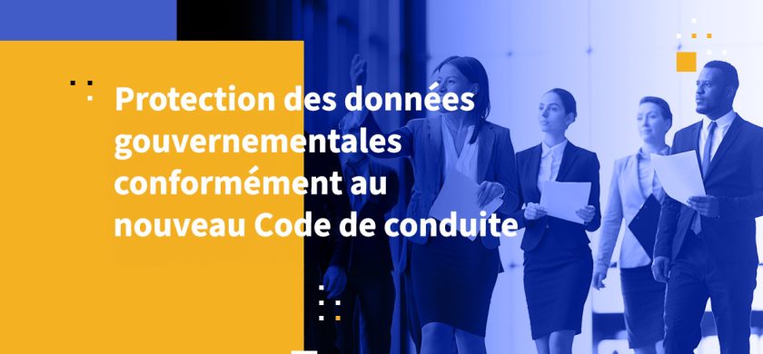 Protection des données gouvernementales conformément au nouveau Code de conduite