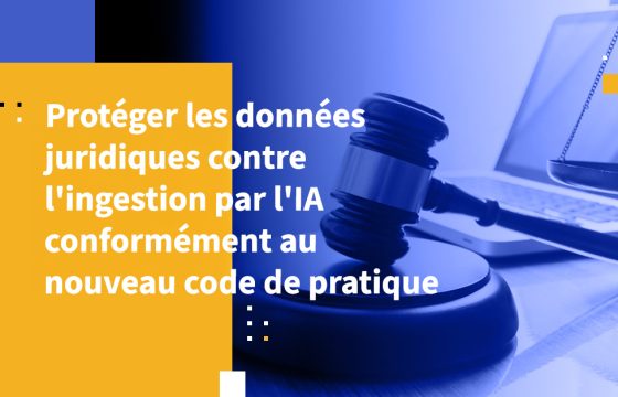 Protéger les données juridiques contre l'ingestion par l'IA conformément au nouveau code de pratique