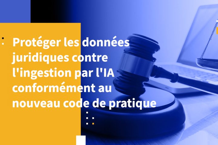 Protéger les données juridiques contre l'ingestion par l'IA conformément au nouveau code de pratique