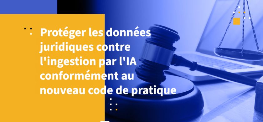 Protéger les données juridiques contre l'ingestion par l'IA conformément au nouveau code de pratique