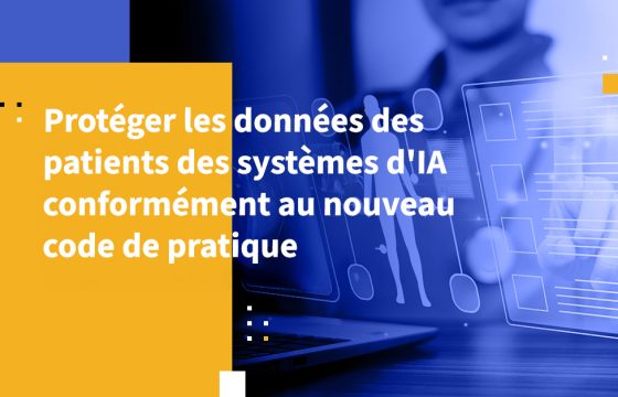 Protéger les données des patients des systèmes d'IA conformément au nouveau code de pratique