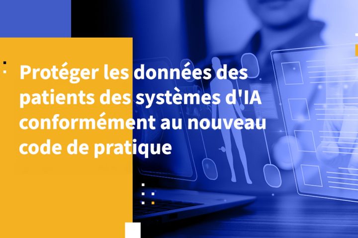 Protéger les données des patients des systèmes d'IA conformément au nouveau code de pratique