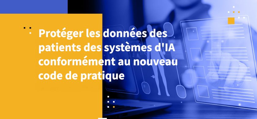 Protéger les données des patients des systèmes d'IA conformément au nouveau code de pratique