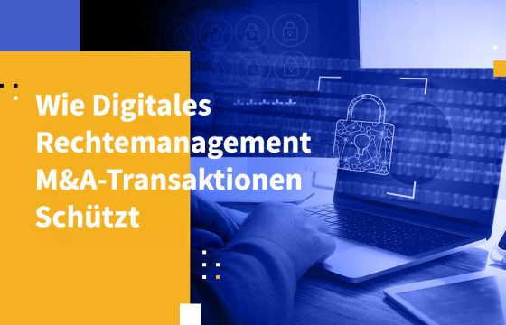 Wie Digitales Rechtemanagement M&A-Transaktionen schützt