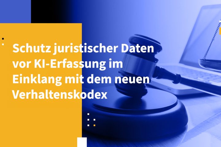 Schutz juristischer Daten vor KI-Erfassung im Einklang mit dem neuen Verhaltenskodex