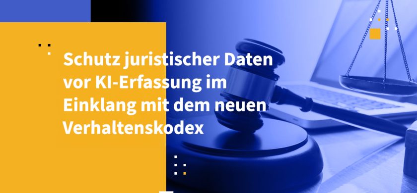 Schutz juristischer Daten vor KI-Erfassung im Einklang mit dem neuen Verhaltenskodex