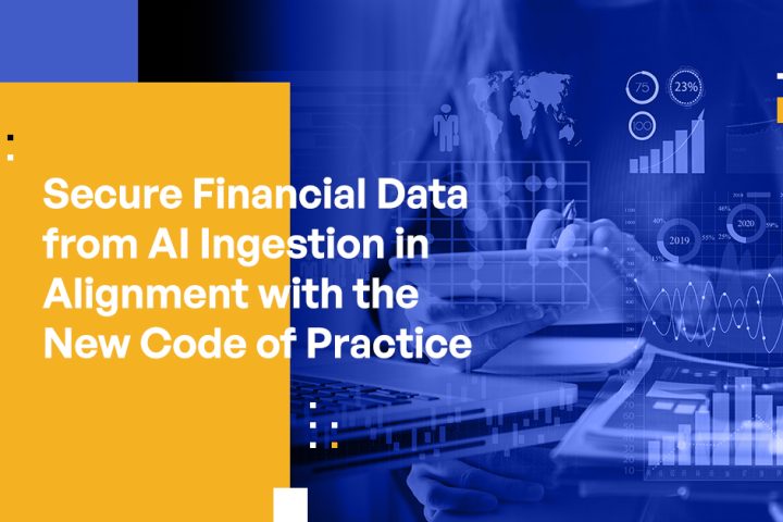 Secure Financial Data from AI Ingestion in Alignment with the New Code of Practice