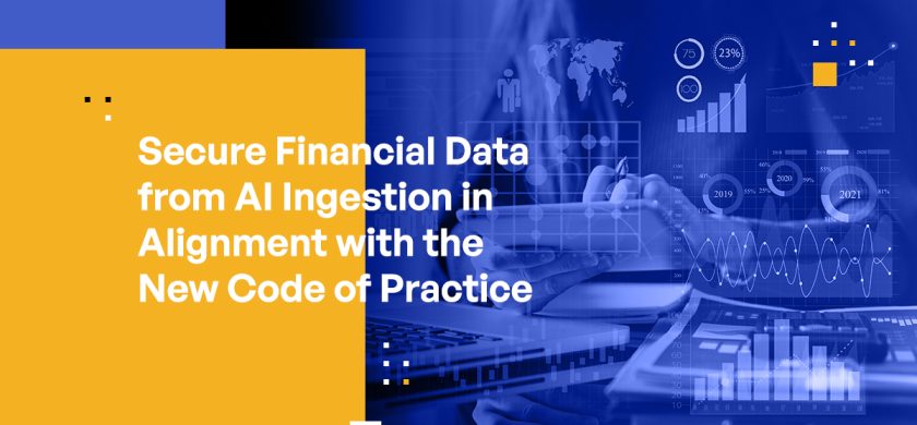 Secure Financial Data from AI Ingestion in Alignment with the New Code of Practice