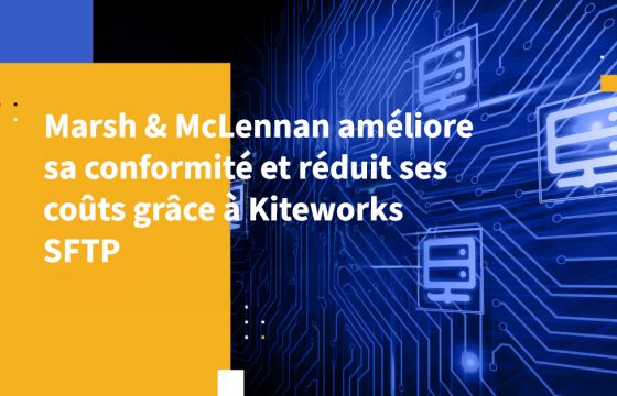 Marsh & McLennan améliore sa conformité et réduit ses coûts grâce à Kiteworks SFTP