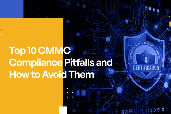 Top 10 CMMC Compliance Pitfalls and How to Avoid Them