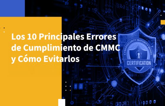 Los 10 Principales Errores de Cumplimiento de CMMC y Cómo Evitarlos