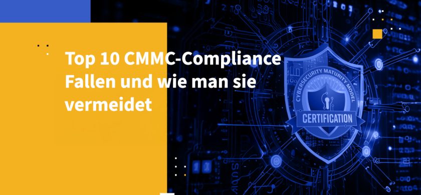 Top 10 CMMC-Compliance-Fallen und wie man sie vermeidet