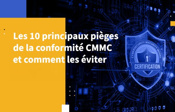 Les 10 principaux pièges de la conformité CMMC et comment les éviter