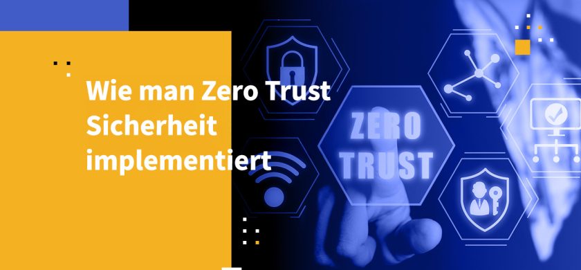 Wie man Zero Trust Sicherheit implementiert