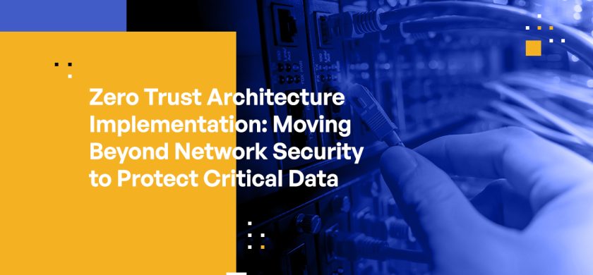 Zero Trust Architecture Implementation: Moving Beyond Network Security to Protect Critical Data