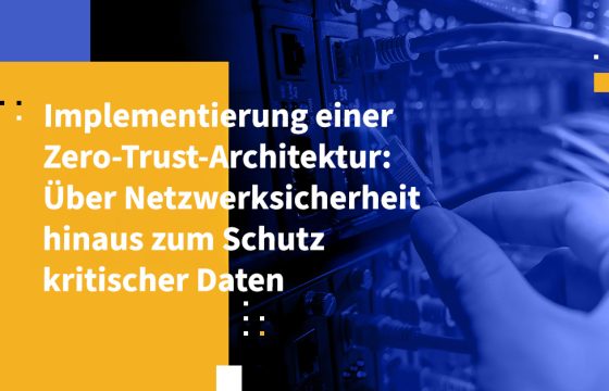 Implementierung einer Zero-Trust-Architektur: Über Netzwerksicherheit hinaus zum Schutz kritischer Daten