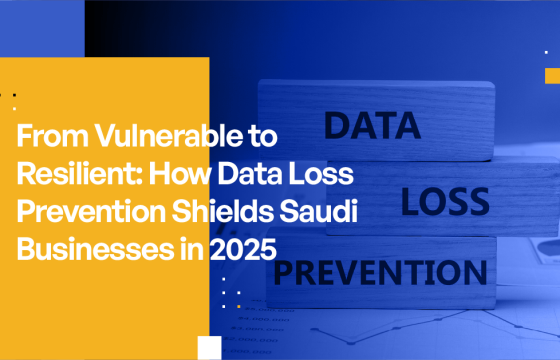 From Vulnerable to Resilient: How Data Loss Prevention Shields Saudi Businesses in 2025