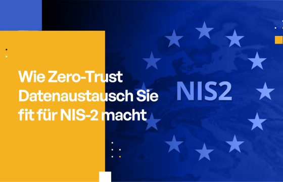 Wie Zero-Trust Datenaustausch Sie fit für NIS-2 macht