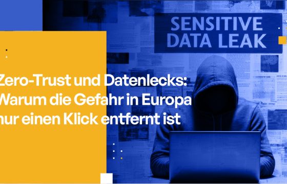 Zero-Trust und Datenlecks Warum die Gefahr in Europa nur einen Klick entfernt ist