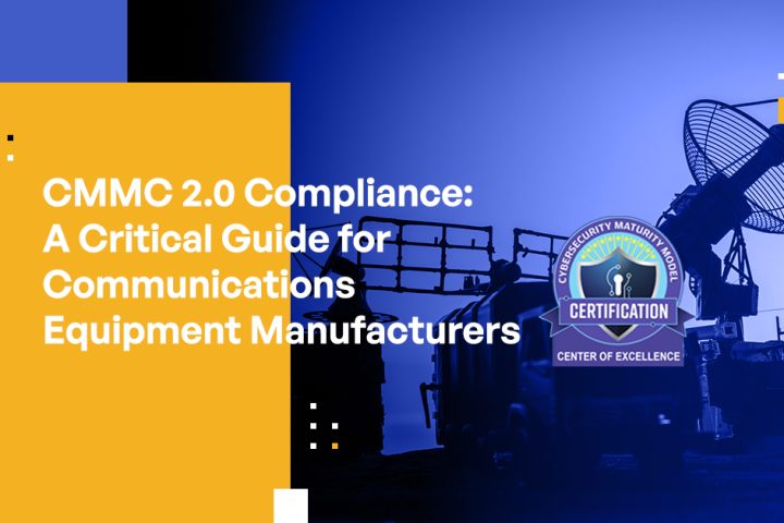 CMMC 2.0 Compliance: A Critical Guide for Communications Equipment Manufacturers