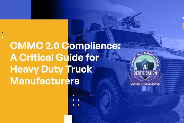 CMMC 2.0 Compliance: A Critical Guide for Heavy Duty Truck Manufacturers