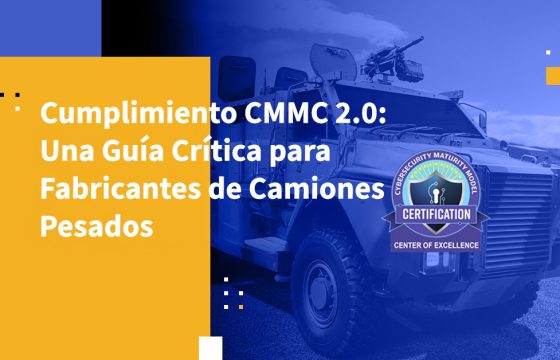 Cumplimiento CMMC 2.0: Una Guía Crítica para Fabricantes de Camiones Pesados