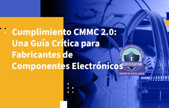 Cumplimiento CMMC 2.0: Una Guía Crítica para Fabricantes de Componentes Electrónicos