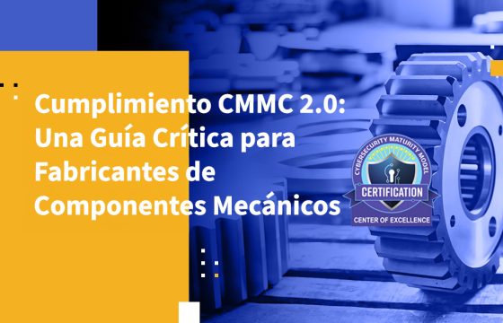 Cumplimiento CMMC 2.0: Una Guía Crítica para Fabricantes de Componentes Mecánicos