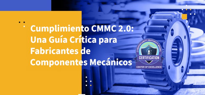 Cumplimiento CMMC 2.0: Una Guía Crítica para Fabricantes de Componentes Mecánicos