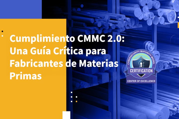 Cumplimiento CMMC 2.0: Una Guía Crítica para Fabricantes de Materias Primas