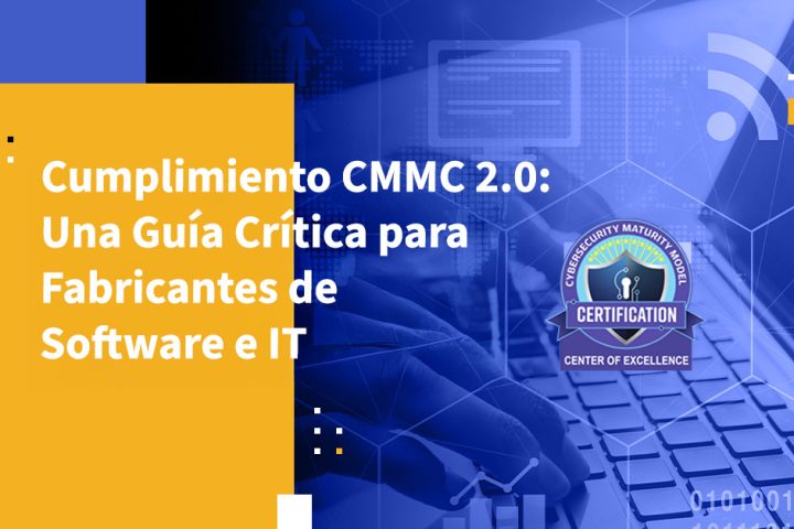 Cumplimiento CMMC 2.0: Una Guía Crítica para Fabricantes de Software e IT