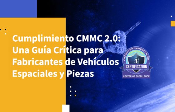 Cumplimiento CMMC 2.0: Una Guía Crítica para Fabricantes de Vehículos Espaciales y Piezas