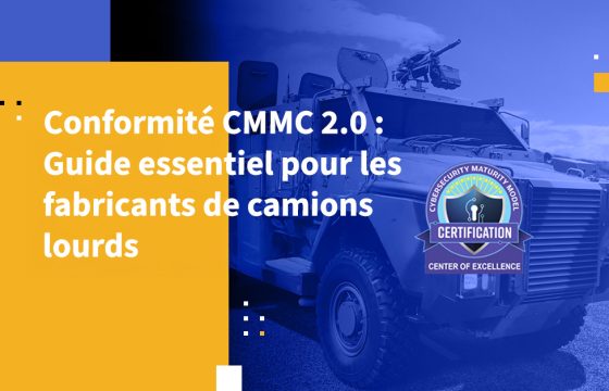 Conformité CMMC 2.0 : Guide essentiel pour les fabricants de camions lourds