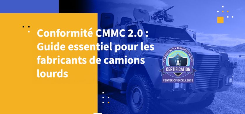 Conformité CMMC 2.0 : Guide essentiel pour les fabricants de camions lourds