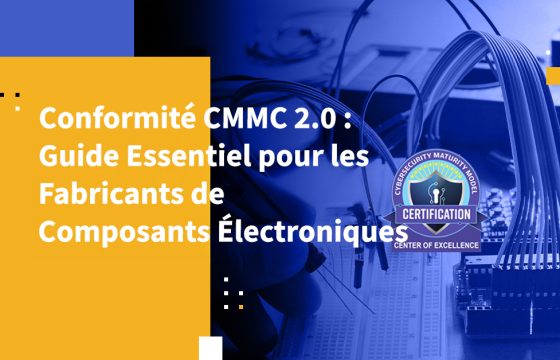 Conformité CMMC 2.0 : Guide Essentiel pour les Fabricants de Composants Électroniques