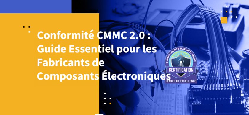 Conformité CMMC 2.0 : Guide Essentiel pour les Fabricants de Composants Électroniques