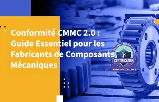 Conformité CMMC 2.0 : Guide Essentiel pour les Fabricants de Composants Mécaniques